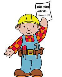 Arbeitseinsatz heute ab 17.00 Uhr für alle !!!